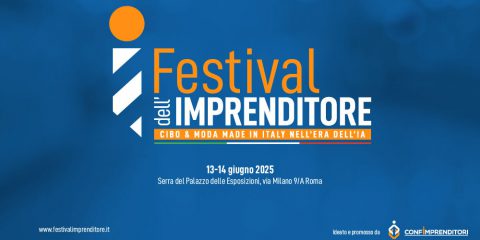 La 1^ edizione del Festival dell’Imprenditore: “Cibo & Moda Made in Italy nell’era dell’AI”. Roma, 13 -14 giugno 2025: Call for Sponsors